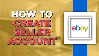 How To Create eBay Seller Account (Easiest Way)