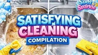 Satisfying Cleaning Compilation | Deep Cleaning ASMR | Suds & Sparkle
