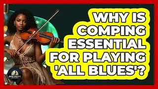 Why Is Comping Essential For Playing 'All Blues'? - Jazz Music Legends