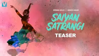 Saiyan Satrangi (Official Teaser) - Krsna Solo | Asees Kaur | Saaveri Verma | Voxxora Music