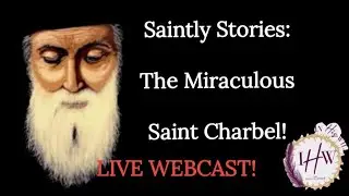 Saintly Stories / Saint Charbel  The Miracle Monk