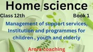 Home science | Management of support services, Institution and programmes for children, youth