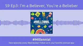 #Millennial - S9 Ep3: I'm a Believer, You're a Belieber