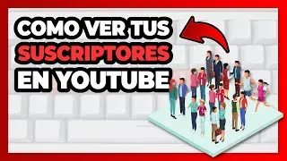 🔥 Como VER Mis SUSCRIPTORES En YOUTUBE ✅ Desde PC y desde M&oacute;vil