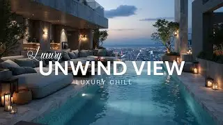 Luxury Chillout Lounge ~ Evening City Vibes & Ambient Relaxing Music Mix