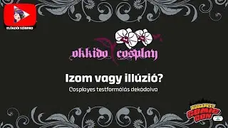 Budapest Comic Con 2025 (Előad&oacute;i Sz&iacute;npad) [Okkido: Izom vagy ill&uacute;zi&oacute;? - Cosplayes testform&aacute;l&aacute;s...]