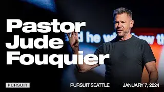 Pastor Jude Fouquier | Pursuit Seattle | 01.07.24