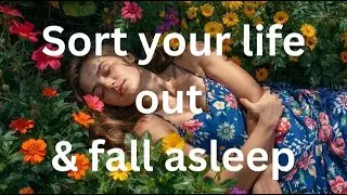 Sort your life out  & fall deeply asleep guided sleep meditation for sleep, relaxation and strength