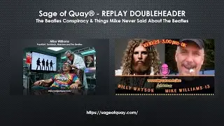Sage of Quay&reg; - REPLAY DOUBLEHEADER -  The Beatles Conspiracy & Things Mike Never Said