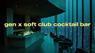 gen x soft club ambience | Jazz ambient | early 2000
