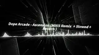 Dope Arcade - Ascension (MitiS Remix ) || Slowed + Reverb