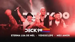 DECK 90 OFICIAL - Eterna Lua de Mel / V&iacute;deo Clip / Meu Amor