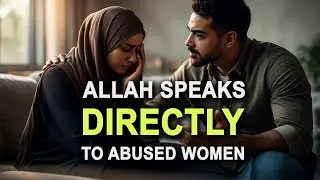Allah Speaks Directly To The Abused Women