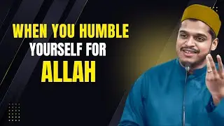 WHEN YOU HUMBLE YOURSELF FOR ALLAH YOUR STATUS GETS RAISED !
