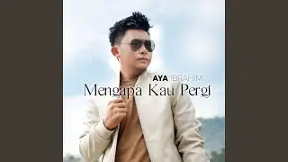 Mengapa Engkau Pergi