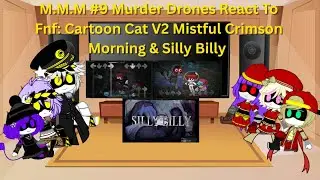 M.M.M #9 Murder Drones React To Fnf Vs Cartoon Cat V2, Mistful Crimson Morning & Silly Billy 