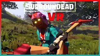 The Best Non-VR Survival Game I've Played In VR - SurrounDead