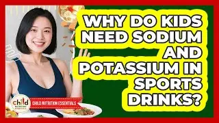 Why Do Kids Need Sodium And Potassium In Sports Drinks? - Child Nutrition Essentials