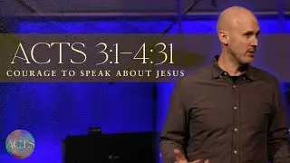Courage to Speak About Jesus | Acts 3:1-4:31 | Jeremy Putz