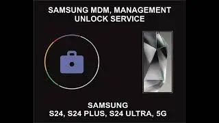 Samsung MDM Unlock Service, Samsung S24, S24 Plus, S24 Ultra, 5G