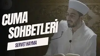 Cuma Sohbetleri - Servet Hayma (19.07.2024)