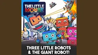 Three Little Robots & the Giant Robot!