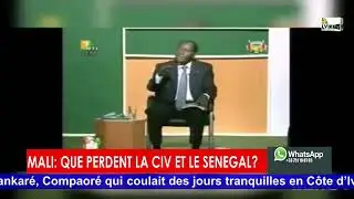 EMBARGO SUR LE MALI : QUELLES CONSEQUENCES POUR LA CIV ET LE SENEGAL? COMPAORE DE RETOUR AU FASO