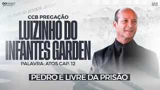 CCB PREGAÇÃO LUIZINHO INFANTES GARDEN - ATOS CAP. 12