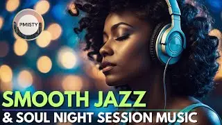 Smooth Jazz & Soul Lounge Music 2025 | Sophisticated Night Session Mix