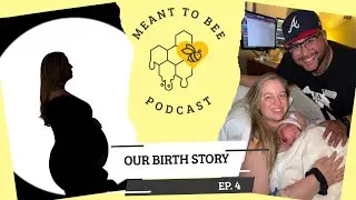 From Bump to Baby: Our Birth Story | Meant to Bee Podcast 
