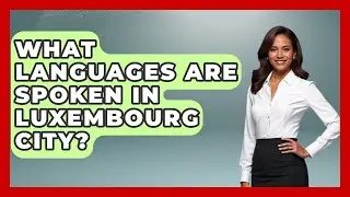 What Languages Are Spoken In Luxembourg City? - Exploring The Benelux