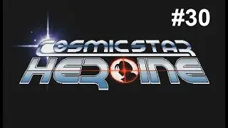 Let's Play Cosmic Star Heroine #30 - T'd Off