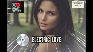💖 ELECTRIC LOVE 💖 MAXI SINGLE 80s 🎤 #80smusic #partymusic #pop  #dancemusic