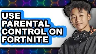 How to Use Parental Control on Fortnite (easy Method)