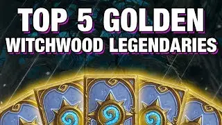 Top 5 Golden Witchwood Legendaries - Hearthstone