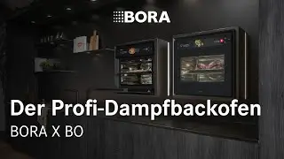 BORA X BO &ndash; Der Dampfbackofen, der alles ver&auml;ndert