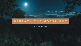 Aaron Kenny - Beneath the Moonlight | Piano Music