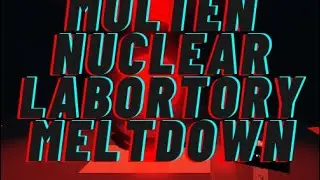 Molten Nuclear Laboratory: Meltdown (updated)