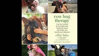 Cow Hug Therapy: How the Animals at the Gentle Barn Taught Me about Life, Death, and Everything In