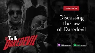 Discussing the law of Daredevil | #TalkDaredevil - Ep 26 | Daredevil Podcast