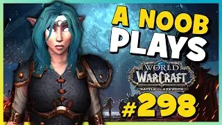 A Noob Plays WORLD OF WARCRAFT ► Part 298