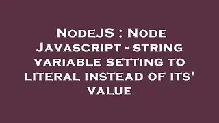 NodeJS : Node Javascript - string variable setting to literal instead of its' value
