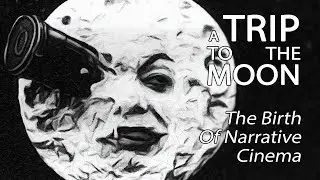 A Trip To The Moon - The Birth Of Narrative Cinema