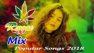 REGGAE 2018 - Reggae Remix Popular Songs 2018 - New Reggae Music Hits 2018