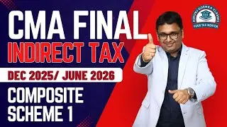 CMA Final Indirect Tax | Composite Scheme | 1st Class | Dec 2025 & June 2026 | CA Nikunj Goenka