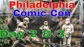 Philadelphia Comic Con 2017 Day 2 & 3!