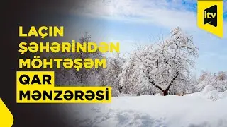 Qarlı hava La&ccedil;ın şəhərini ağ &ouml;rpəyə b&uuml;r&uuml;y&uuml;b