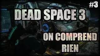 DEAD SPACE 3 | ON COMPREND RIEN | #3