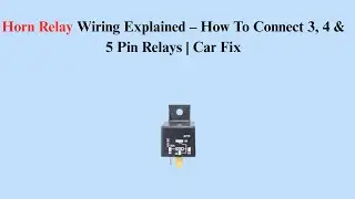 Horn Relay Wiring Explained &ndash; How To Connect 3, 4 & 5 Pin Relays | Car Fix