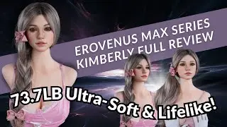 Erovenus Kimberly Sex Doll Full Review | Ultra-Soft, Lifesize & Realistic